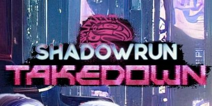 Shadowrun: TakeDown by Catalyst Games — Kickstarter